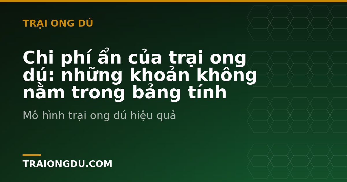 Chi phí ẩn của trại ong dú: những khoản không nằm trong bảng tính