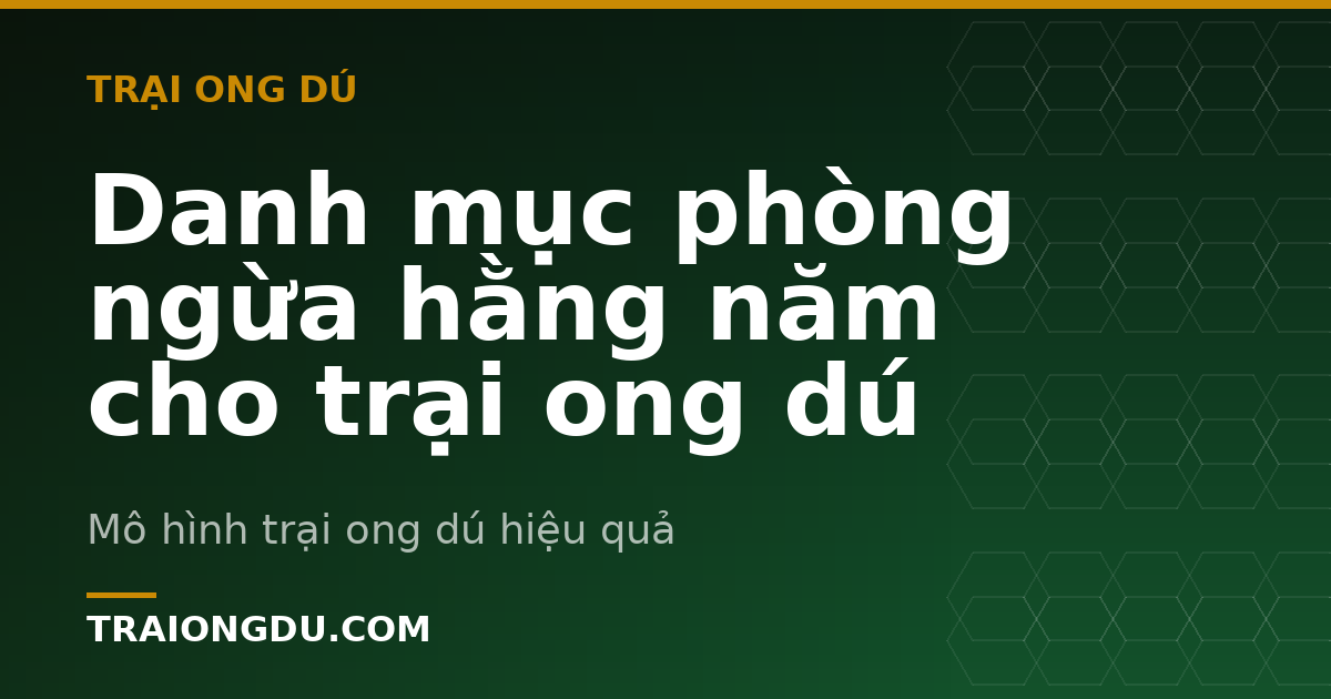 Danh mục phòng ngừa hằng năm cho trại ong dú