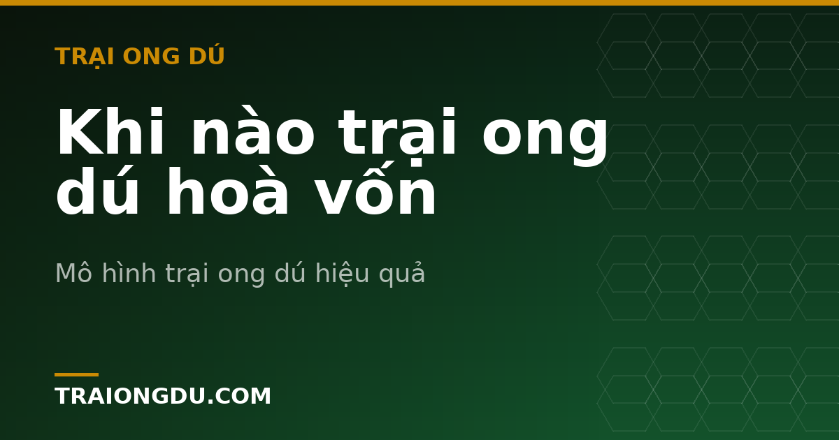 Khi nào trại ong dú hoà vốn