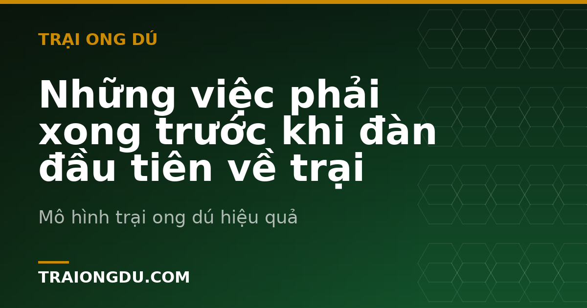 Những việc phải xong trước khi đàn đầu tiên về trại