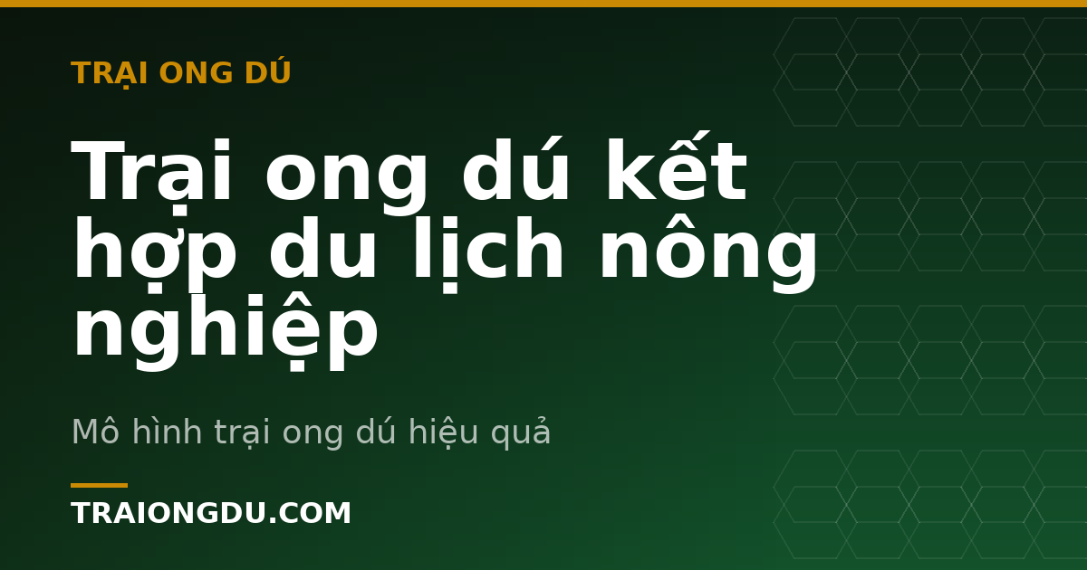 Trại ong dú kết hợp du lịch nông nghiệp
